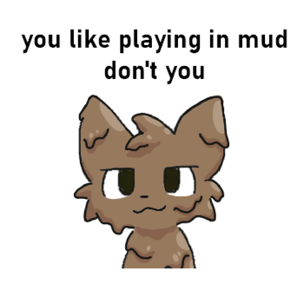 ambiguous_gender boy_kisser_(meme) dirty domestic_cat english_text felid feline felis mammal meme messy mud mud_covered simple_background smug smug_face solo text unknown_artist white_background