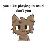  ambiguous_gender boy_kisser_(meme) dirty domestic_cat english_text felid feline felis mammal meme messy mud mud_covered simple_background smug smug_face solo text unknown_artist white_background 