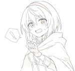  ! 1girl amnesia_(majo_no_tabitabi) blush breasts cloak fingerless_gloves gloves hair_between_eyes hairband hand_up hood hood_down hooded_cloak long_sleeves looking_at_viewer majo_no_tabitabi monochrome open_mouth shiroirosky short_hair simple_background sketch solo spoken_exclamation_mark sweat sweatdrop upper_body white_background 