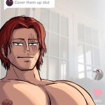  1boy animal_ears bara cover_them_up_slut_(meme) facial_hair goat_ears highres indoors levi_(akagaminolevi) looking_at_viewer male_focus mature_male meme muscular muscular_male one_piece pectorals red_hair shanks short_hair sideburns smirk solo stubble upper_body 